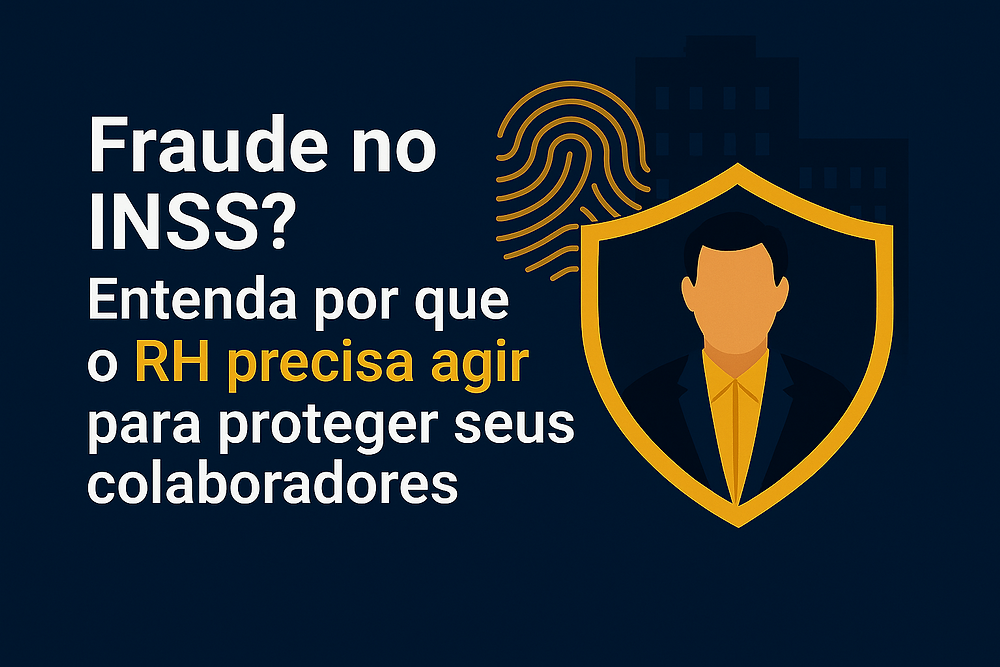 Benefícios e RH: Fraude no INSS? Saiba como o RH pode proteger os colaboradores e evitar golpes com descontos indevidos na folha de pagamento